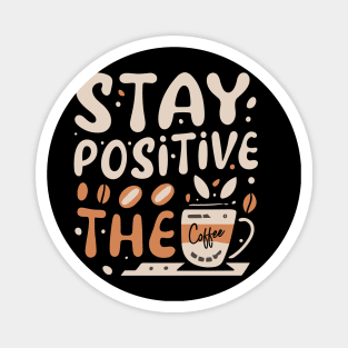 Stay Positive with coffee funky typography design Magnet